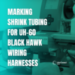MARKING SHRINK TUBING FOR UH-60 BLACK HAWK WIRING HARNESSES (Instagram Post)